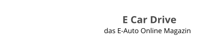 das E-Auto Online Magazin E Car Drive